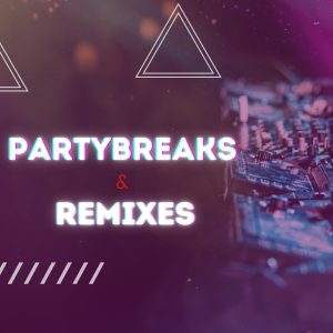 Partybreaks & Remixes